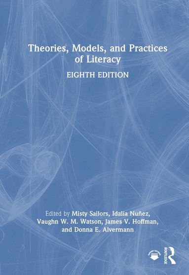 Misty Sailors, Idalia Nuñez, Vaughn W. M. Watson, James V. Hoffman, Donna E. Alvermann - Theories, Models, and Practices of Literacy, Inbunden
