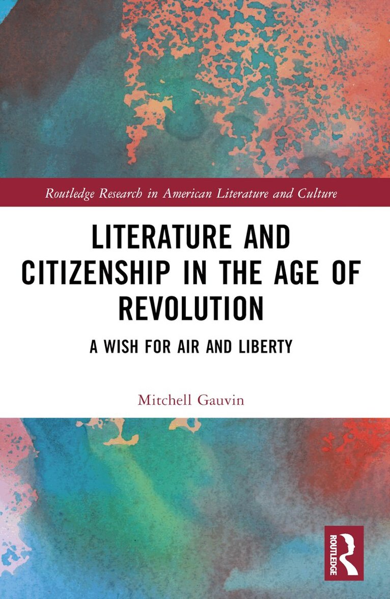 Mitchell Gauvin - Literature and Citizenship in the Age of Revolution, Häftad