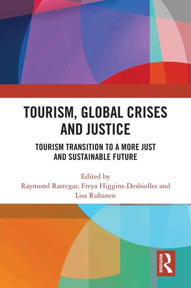 Raymond Rastegar, Freya Higgins-Desbiolles, Lisa Ruhanen - Tourism, Global Crises and Justice, Inbunden