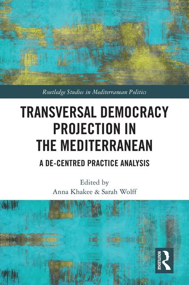 Anna Khakee, Sarah Wolff - Transversal Democracy Projection in the Mediterranean, Inbunden