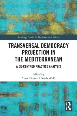 Anna Khakee, Sarah Wolff - Transversal Democracy Projection in the Mediterranean, Häftad