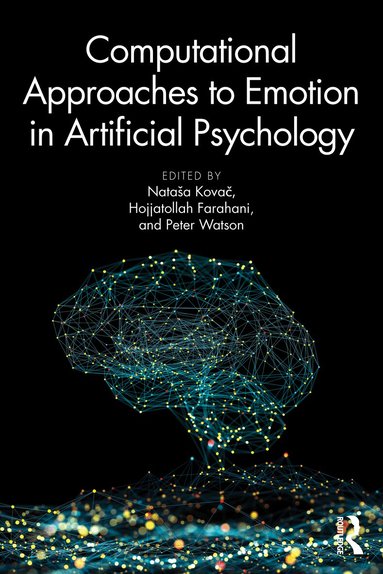 Nataša Kovač, Hojjatollah Farahani, Peter Watson - Computational Approaches to Emotion in Artificial Psychology, Häftad