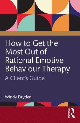 bokomslag How to Get the Most Out of Rational Emotive Behaviour Therapy