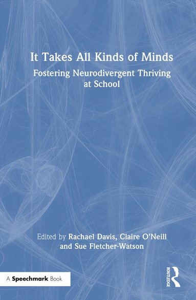 Rachael Davis, Claire O’Neill, Sue Fletcher-Watson - It Takes All Kinds of Minds: Fostering Neurodivergent Thriving at School, Inbunden