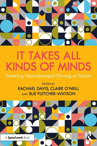 Rachael Davis, Claire O’Neill, Sue Fletcher-Watson - It Takes All Kinds of Minds: Fostering Neurodivergent Thriving at School, Häftad