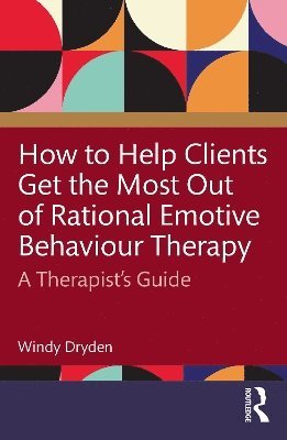 How to Help Clients Get the Most Out of Rational Emotive Behaviour Therapy 1