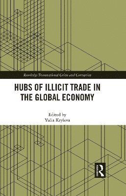 Yulia Krylova, U.S.A.) Krylova, Yulia (George Mason University - Hubs of Illicit Trade in the Global Economy, Inbunden
