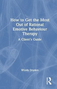 bokomslag How to Get the Most Out of Rational Emotive Behaviour Therapy