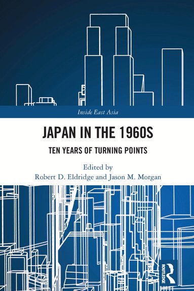Robert D. Eldridge, Jason M. Morgan - Japan in the 1960s, Inbunden