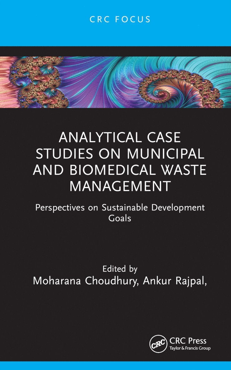 Moharana Choudhury, Ankur Rajpal, Srijan Goswami, Arghya Chakravorty, Vimala Raghavan, India) Choudhury, Moharana (Voice of Environment, India) Rajpal, Ankur (IIT Roorkee, Srijan (Indian School of Comp Therapy & Allied Sci) Goswami, Arghya (Vellore Inst of Tech) Chakravorty, Vimala (VIT Vellore) Raghavan - Analytical Case Studies on Municipal and Biomedical Waste Management, Inbunden