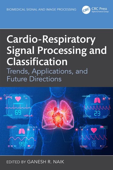 Ganesh R. Naik - Cardio-Respiratory Signal Processing and Classification, Inbunden