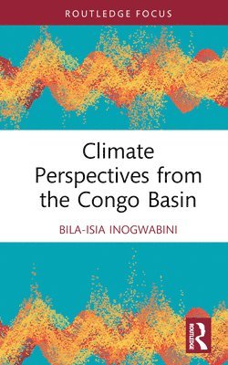 Bila-Isia Inogwabini - Climate Perspectives from the Congo Basin, Inbunden