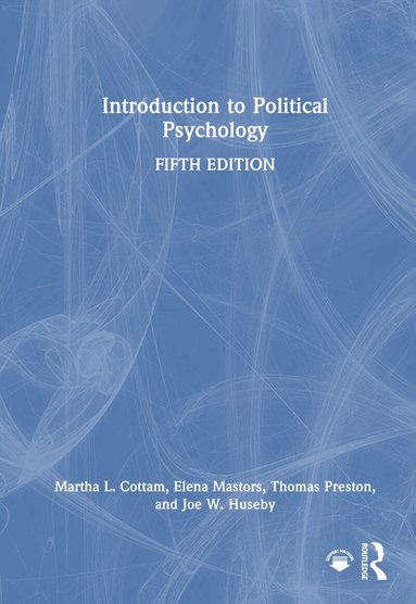 Martha L. Cottam, Elena Mastors, Thomas Preston, Joe W. Huseby - Introduction to Political Psychology, Inbunden