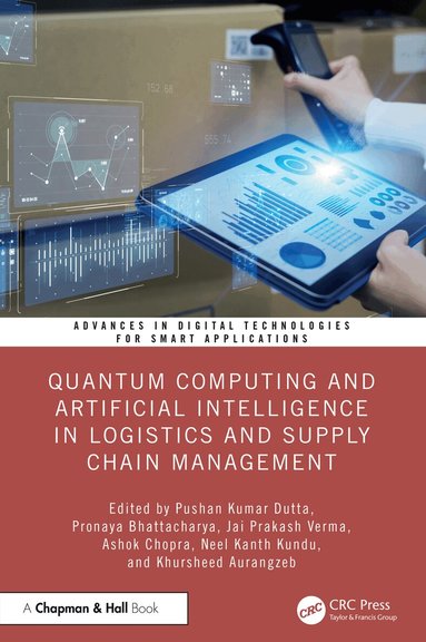 Pushan Kumar Dutta, Pronaya Bhattacharya, Jai Prakash Verma, Ashok Chopra, Neel Kanth Kundu, Khursheed Aurangzeb - Quantum Computing and Artificial Intelligence in Logistics and Supply Chain Management, Inbunden