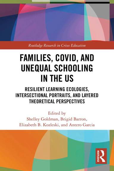 Shelley Goldman, Brigid Barron, Elizabeth B. Kozleski, Antero Garcia - Families, COVID, and Unequal Schooling in the US, Häftad
