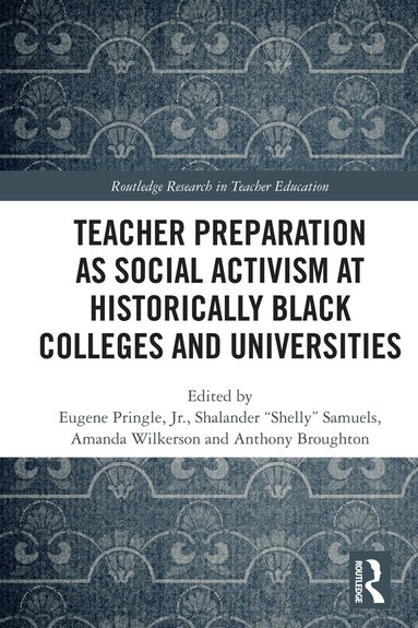 Eugene Pringle, Shalander “Shelly” Samuels, Amanda Wilkerson, Anthony Broughton - Teacher Preparation as Social Activism at Historically Black Colleges and Universities, Häftad