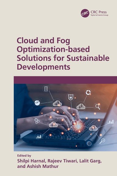 Shilpi Harnal, Rajeev Tiwari, Lalit Garg, Ashish Mathur - Cloud and Fog Optimization-based Solutions for Sustainable Developments, Häftad