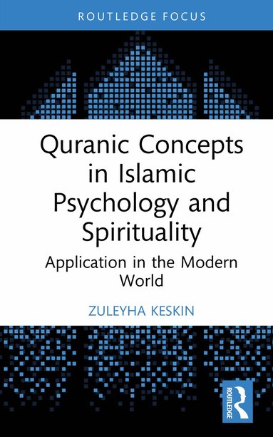 Zuleyha Keskin - Quranic Concepts in Islamic Psychology and Spirituality, Inbunden