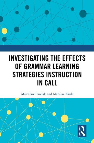 Mirosław Pawlak, Mariusz Kruk - Investigating the Effects of Grammar Learning Strategies Instruction in CALL, Inbunden