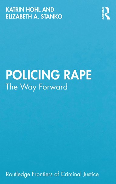 Katrin Hohl, Elizabeth A. Stanko - Policing Rape, Häftad