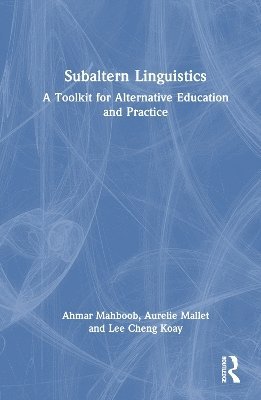 Ahmar Mahboob, Aurelie Mallet, Lee Cheng Koay - Subaltern Linguistics, Inbunden