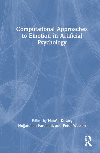 Nataša Kovač, Hojjatollah Farahani, Peter Watson - Computational Approaches to Emotion in Artificial Psychology, Inbunden