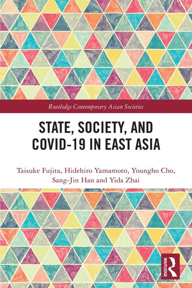 Taisuke Fujita, Hidehiro Yamamoto, Youngho Cho, Sang-Jin Han, Yida Zhai - State, Society, and Covid-19 in East Asia, Häftad
