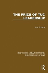 bokomslag The Price of TUC Leadership