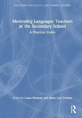 Laura Molway, Anna Lise Gordon - Mentoring Languages Teachers in the Secondary School, Inbunden