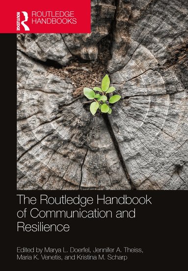 Marya L. Doerfel, Jennifer A. Theiss, Maria K. Venetis, Kristina M. Scharp - Routledge Handbook of Communication and Resilience, Inbunden