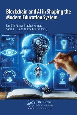 Randhir Kumar, Prabhat Kumar, Sobin C.C., N.P. Subheesh, India) Kumar, Randhir (SRM University, India) C.C., Sobin (SRM University, India) Subheesh, N.P. (Indian Institute Of Technology Madras, Sobin C. C. - Blockchain and AI in Shaping the Modern Education System, Inbunden