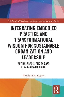 Integrating Embodied Practice and Transformational Wisdom for Sustainable Organization and Leadership