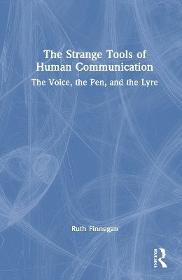 Ruth Finnegan - Strange Tools of Human Communication, Inbunden