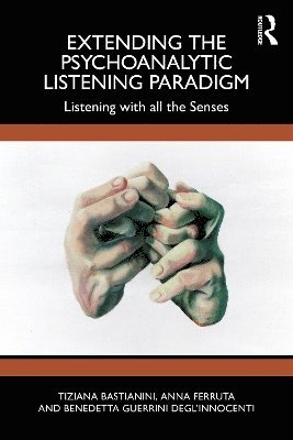 Tiziana Bastianini, Anna Ferruta, Benedetta Guerrini Degl’Innocenti, Benedetta Guerrini Degl'Innocenti - Extending the Psychoanalytic Listening Paradigm, Häftad
