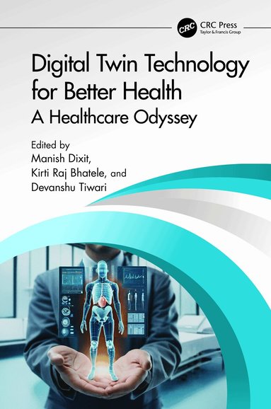 Manish Dixit, Kirti Raj Bhatele, Devanshu Tiwari - Digital Twin Technology for Better Health, Inbunden