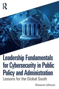 bokomslag Leadership Fundamentals for Cybersecurity in Public Policy and Administration