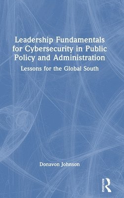 bokomslag Leadership Fundamentals for Cybersecurity in Public Policy and Administration