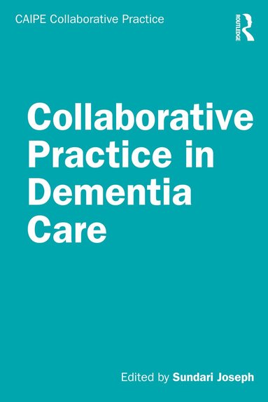 Sundari Joseph - Collaborative Practice in Dementia Care, Inbunden