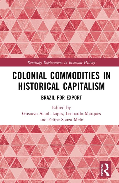 Gustavo Acioli Lopes, Leonardo Marques, Felipe Souza Melo - Colonial Commodities in Historical Capitalism, Inbunden