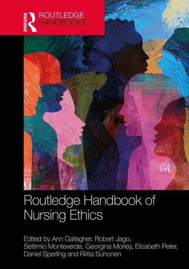 Ann Gallagher, Robert Jago, Settimio Monteverde, Georgina Morley, Elizabeth Peter, Daniel Sperling, Riitta Suhonen - Routledge Handbook of Nursing Ethics, Inbunden