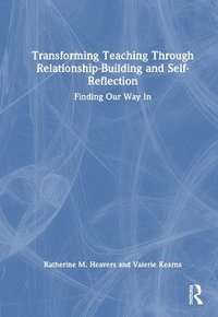 bokomslag Transforming Teaching Through Relationship-Building and Self-Reflection