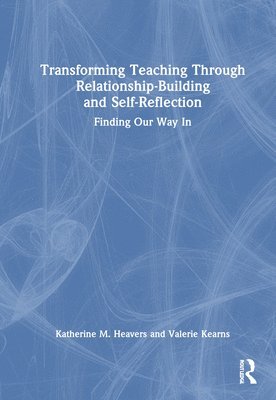 bokomslag Transforming Teaching Through Relationship-Building and Self-Reflection