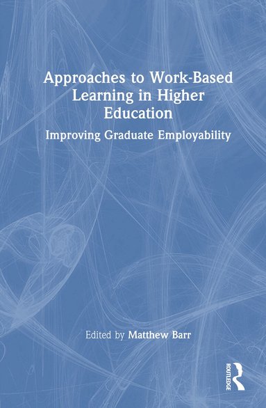 Matthew Barr - Approaches to Work-Based Learning in Higher Education, Inbunden