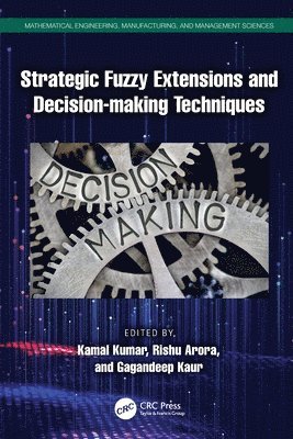 Kamal Kumar, Rishu Arora, Gagandeep Kaur - Strategic Fuzzy Extensions and Decision-making Techniques, Häftad