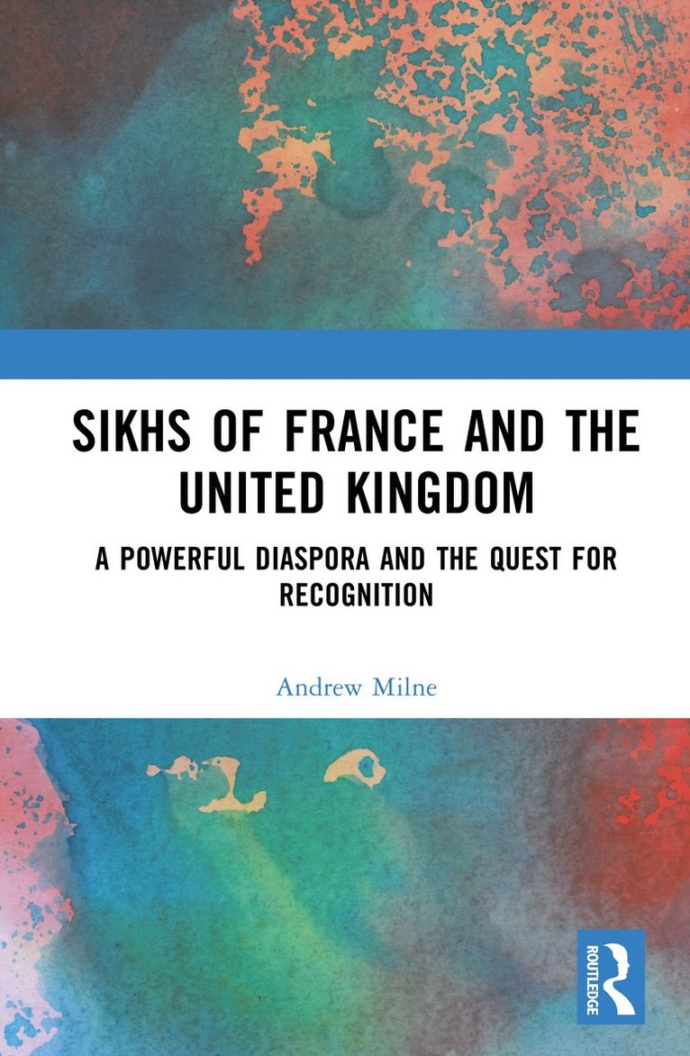 Andrew Milne, France) Milne, Andrew (University of Toulouse Jean Jaures - Sikhs of France and the United Kingdom, Inbunden