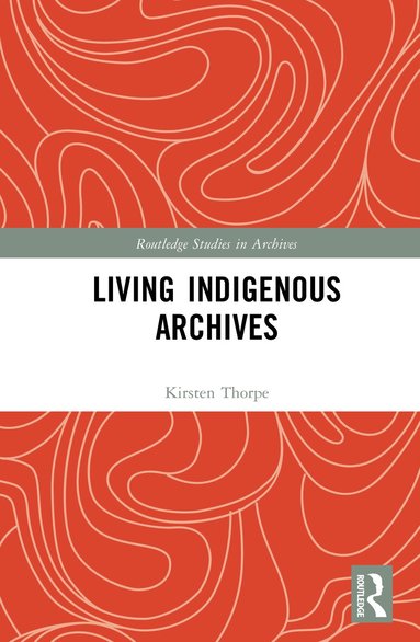 Kirsten Thorpe - Living Indigenous Archives, Inbunden
