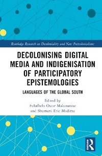 bokomslag Decolonising Digital Media and Indigenisation of Participatory Epistemologies