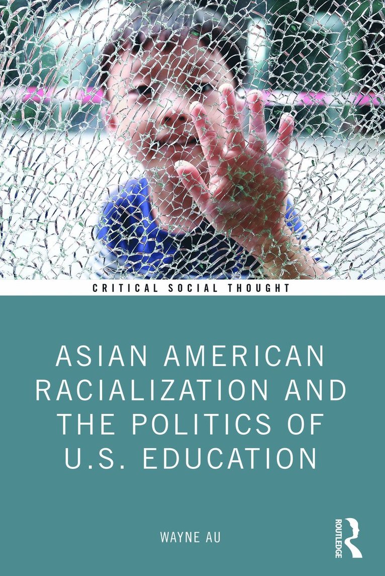 Asian American Racialization and the Politics of U.S. Education 1