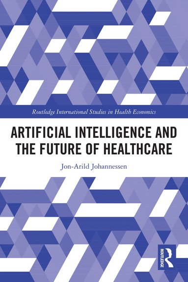 Jon-Arild Johannessen - Artificial Intelligence and the Future of Healthcare, Häftad