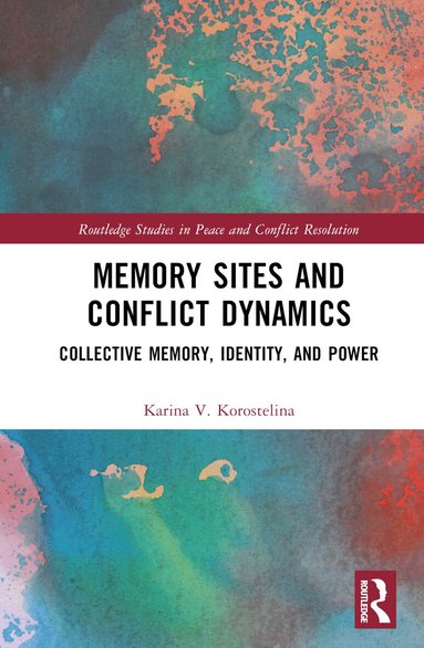 Karina V. Korostelina - Memory Sites and Conflict Dynamics, Inbunden